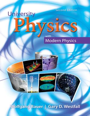 University Physics with Modern Physics Volume 2 (Chapters 21-40) - Bauer, Wolfgang, and Westfall, Gary