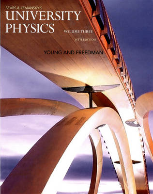 University Physics with Modern Physics, Volume 3 (Chs. 37-44) - Young, Hugh D, and Freedman, Roger A