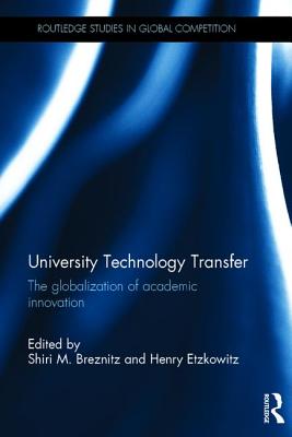 University Technology Transfer: The globalization of academic innovation - Breznitz, Shiri M. (Editor), and Etzkowitz, Henry (Editor)