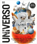 Universo (Knowledge Encyclopedia Space!): El Sistema Solar, Las Estrellas, Y Las Galaxias Como Nunca Antes Los Hab-As Visto