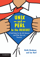 UNIX and Perl to the Rescue!: A Field Guide for the Life Sciences (and Other Data-Rich Pursuits)