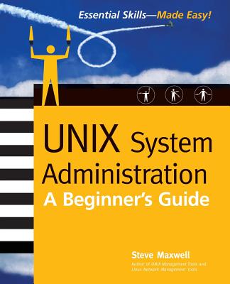 Unix System Administration: A Beginner's Guide - Maxwell, Steve (Conductor)
