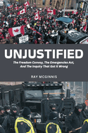 Unjustified: The Freedom Convoy, the Emergencies Act, and the Inquiry That Got It Wrong