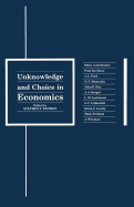 Unknowledge and Choice in Economics: Proceedings of a Conference in Honour of G. L. S. Shackle