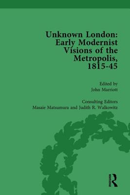Unknown London Vol 2: Early Modernist Visions of the Metropolis, 1815-45 - Marriott, John, and Matsumara, Masaie, and Walkowitz, Judith