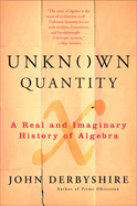 Unknown Quantity: A Real and Imaginary History of Algebra