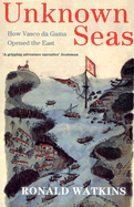 Unknown Seas: How Vasco Da Gama Opened the East