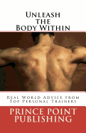 Unleash the Body Within: Real World Advice from Top Personal Trainers