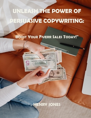 Unleash the Power of Persuasive Copywriting: Boost Your Fiverr Sales Today! - Jones, Henry