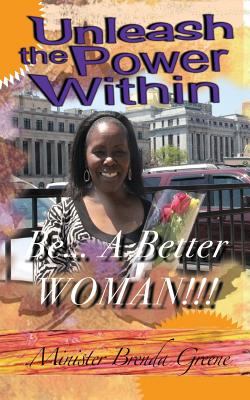 Unleash The Power Within: : Be A Better Woman - Greene, Brenda