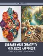 Unleash Your Creativity with Hexie Happiness: A Book of 20 Simple Crochet Patterns