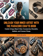 Unleash Your Inner Artist with the Paracord Crafts Book: Create Unique Beach Wear Accessories, Bracelets, Wallets, and Camera Straps