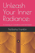 Unleash Your Inner Radiance: A Journey to Confidence and Self-Esteem