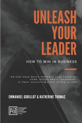 Unleash Your Leader: How to win in business - Thomas, Katherine, and Gobillot, Emmanuel