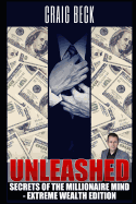 Unleashed: Secrets of the Millionaire Mind - Extreme Wealth Edition
