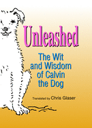 Unleashed: The Wit and Wisdom of Calvin the Dog