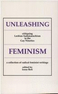 Unleashing Feminism: A Critique of Lesbian Sadomasochism in the Gay Nineties, a Collection Of... - Reti, Irene (Editor)