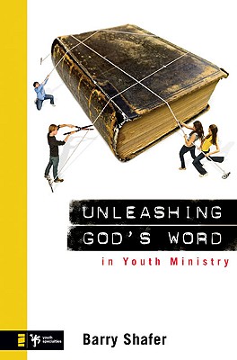 Unleashing God's Word in Youth Ministry - Shafer, Barry