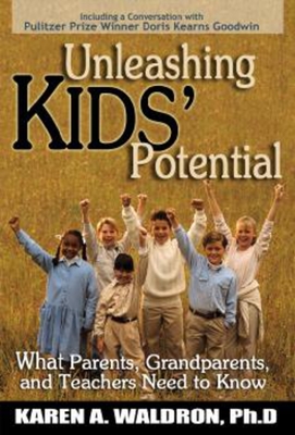 Unleashing Kids' Potential: What Parents, Grandparents, and Teachers Need to K - Waldron Ph D, Karen A