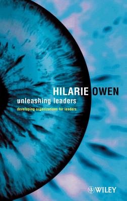 Unleashing Leaders: Developing Organizations for Leaders - Owen, Hilarie