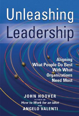 Unleashing Leadership: Aligning What People Do Best with What Organizations Need Most - Hoover, John, PH.D., and Valenti, Angelo, PH.D.