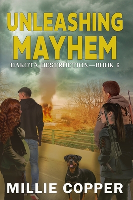 Unleashing Mayhem: Dakota Destruction Book 6 America's New Apocalypse - Copper, Millie