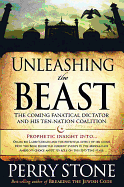 Unleashing the Beast: The Coming Fanatical Dictator and His Ten-Nation Coalition