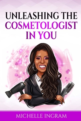 Unleashing the Cosmetologist in You - Ingram, Michelle