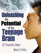 Unleashing the Potential of the Teenage Brain: 10 Powerful Ideas