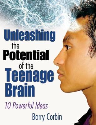 Unleashing the Potential of the Teenage Brain: 10 Powerful Ideas - Corbin, Barry Doran