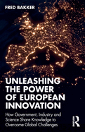 Unleashing the Power of European Innovation: How Government, Industry and Science Share Knowledge to Overcome Global Challenges
