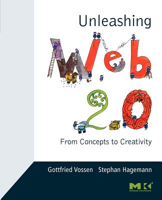 Unleashing Web 2.0: From Concepts to Creativity - Vossen, Gottfried, and Hagemann, Stephan