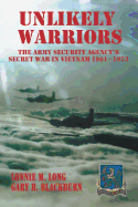 Unlikely Warriors: The Army Security Agency's Secret War in Vietnam 1961-1973