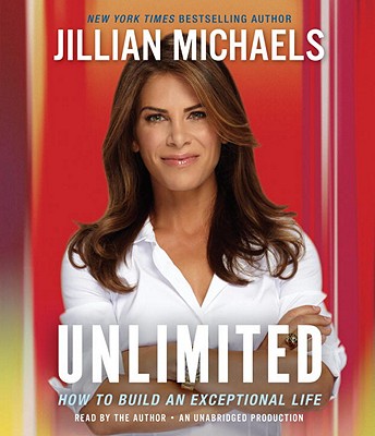Unlimited: How to Build an Exceptional Life - Michaels, Jillian (Read by)