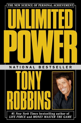 Unlimited Power: The New Science of Personal Achievement - Robbins, Tony
