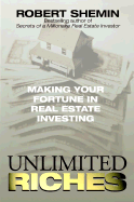 Unlimited Riches: Making Your Fortune in Real Estate Investing