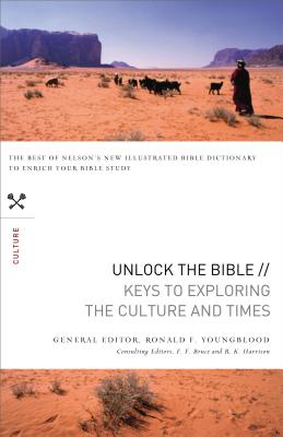 Unlock the Bible: Keys to Exploring the Culture and Times - Youngblood, Ronald F, and Bruce, F F (Editor), and Harrison, R K (Editor)