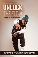Unlock the Flow Hip-Hop Dance for All Ages: Lock In: The Platinum Experience