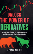 Unlock the Power of Derivatives: A Practical Guide to Trading Futures and Options in the Indian Market