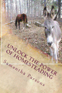 Unlock the Power Of Homesteading: Your Time Is Now