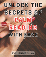 Unlock the Secrets of Palm Reading with Ease: Discover the Hidden Pathways of Palmistry: Master the Art of Reading Hands Effortlessly
