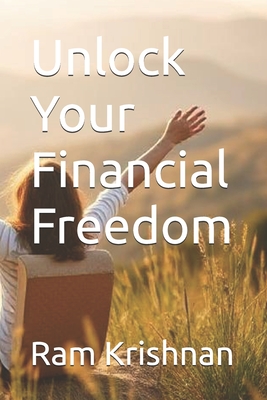 Unlock Your Financial Freedom - Krishnan, Ram
