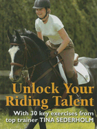 Unlock Your Riding Talent: With 30 Key Exercises from Tina Sederholm