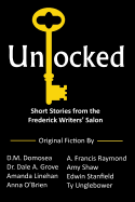 Unlocked: Short Stories from the Frederick Writers' Salon