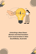 Unlocking a New Dawn: Women and the Transition from Incarceration