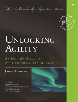 Unlocking Agility: An Insider's Guide to Agile Enterprise Transformation - Hesselberg, Jorgen