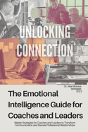 Unlocking Connection: The Emotional Intelligence Guide for Coaches and Leaders