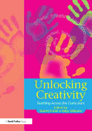 Unlocking Creativity: A Teacher's Guide to Creativity Across the Curriculum