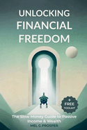 Unlocking Financial Freedom: The Slow Money Guide to Building Passive Income, Financial Freedom & Wealth