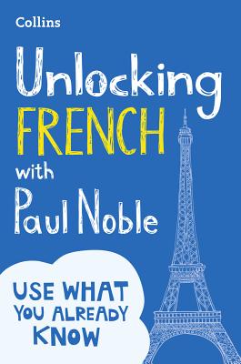 Unlocking French with Paul Noble - Noble, Paul